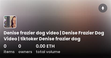 denise frazier video tik tok|denise frazier dog.